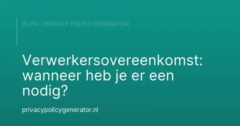 Verwerkersovereenkomst: wanneer heb je er een nodig? – Privacy Policy Generator
