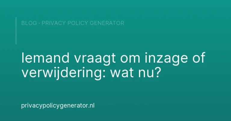 Iemand vraagt om inzage of verwijdering: wat nu? – Privacy Policy Generator